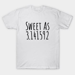 Sweet as 3.141592 T-shirt T-Shirt